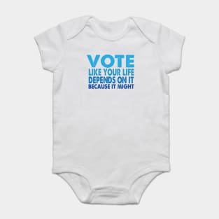 VOTE Like Your Life Depends On It Baby Bodysuit